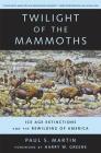 Twilight of the Mammoths: Ice Age Extinctions and the Rewilding of America (Organisms and Environments #8) Cover Image