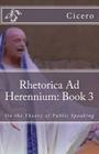 Rhetorica Ad Herennium: Book 3: On the Theory of Public Speaking Cover Image