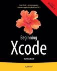 Beginning Xcode By Matthew Knott, Daniel Bramhall Cover Image