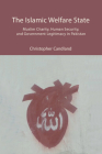 The Islamic Welfare State: Muslim Charity, Human Security, and Government Legitimacy in Pakistan By Christopher Candland Cover Image