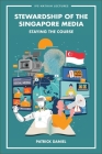 Stewardship of the Singapore Media: Staying the Course By Patrick Daniel Cover Image