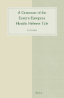 A Grammar of the Eastern European Hasidic Hebrew Tale (Studies in Semitic Languages and Linguistics #77) By Kahn Cover Image