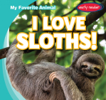 I Love Sloths! (My Favorite Animal) By Beth Gottlieb Cover Image