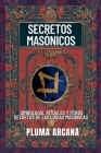Secretos Masónicos - Simbología, Rituales Y Otros Secretos De Las Logias Masónicas By Pluma Arcana Cover Image