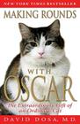 Making Rounds with Oscar: The Extraordinary Gift of an Ordinary Cat By David Dosa Cover Image