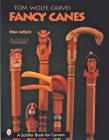 Tom Wolfe Carves Fancy Canes (Schiffer Book for Carvers) By Tom Wolfe Cover Image