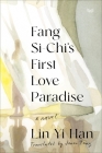 Fang Si-Chi's First Love Paradise: A Novel By Yi-Han Lin, Jenna Tang (Translated by) Cover Image