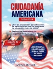 Ciudadanía Americana 2024-2025: 100 preguntas sobre educación cívica de USCIS y explicación detallada de sus respuestas para convertirse en ciudadano Cover Image
