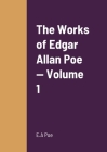 The Works of Edgar Allan Poe - Volume 1 By E. a. Poe Cover Image