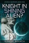 Knight In Shining Alien?: Athrian Warriors Book One Cover Image