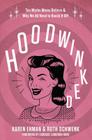 Hoodwinked: Ten Myths Moms Believe and Why We All Need to Knock It Off By Karen Ehman, Ruth Schwenk Cover Image