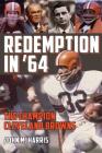 Redemption in '64: The Champion Cleveland Browns By John M. Harris Cover Image