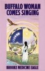 Buffalo Woman Comes Singing By Brooke Medicine Eagle Cover Image