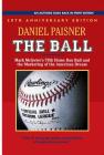 The Ball: Mark McGwire's 70th Home Run Ball and the Marketing of the American Dream By Daniel Paisner Cover Image