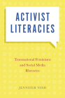Activist Literacies: Transnational Feminisms and Social Media Rhetorics By Jennifer Nish Cover Image