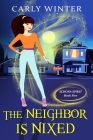 The Neighbor is Nixed (A Humorous Paranormal Cozy Mystery) By Carly Winter Cover Image