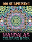 100 Surprising Mandalas Coloring Book: Relaxation and Stress Relieving Big Mandalas Book with Different Designs to Color, Containing 100 Relaxing Mand By One Touch Publishing Cover Image