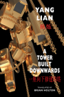 A Tower Built Downwards By Yang Lian, Brian Holton (Translator), Ai Weiwei Cover Image