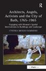 Architects, Angels, Activists and the City of Bath, 1765-1965: Engaging with Women's Spatial Interventions in Buildings and Landscape By Cynthia Imogen Hammond Cover Image