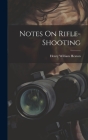 Notes On Rifle-Shooting By Henry William Heaton Cover Image