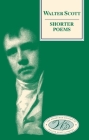 Walter Scott, Shorter Poems By Walter Scott, P. D. Garside (Editor), Gillian Hughes (Editor) Cover Image