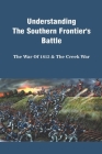 Understanding The Southern Frontier's Battle: The War Of 1812 & The Creek War: Creek War Timeline Cover Image