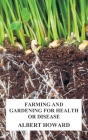 Farming and Gardening for Health or Disease By Albert Howard Cover Image