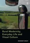 Rural Modernity, Everyday Life and Visual Culture By Rosemary Shirley Cover Image