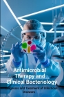 Antimicrobial Therapy and Clinical Bacteriology: Diagnosis and Treatment of Infectious Diseases By Bhupen Thapa Cover Image