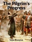 The Pilgrim's Progress: From This World to That Which Is to Come By John Bunyan Cover Image