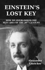 Einstein's Lost Key: How We Overlooked the Best Idea of the 20th Century Cover Image