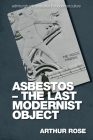 Asbestos - The Last Modernist Object (Edinburgh Critical Studies in Modernist Culture) Cover Image