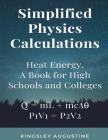 Simplified Physics Calculations: Heat Energy. A Book for High Schools and Colleges By Kingsley Augustine Cover Image