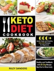 Keto Diet Cookbook: 600+ Quick, Easy and Healthy Keto Diet Recipes for Beginners: Healthy and Fast Meals with 30 Day Recipe Meal Plan For By Sanders Riley Cover Image