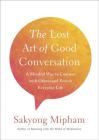 The Lost Art of Good Conversation: A Mindful Way to Connect with Others and Enrich Everyday Life Cover Image