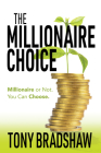 The Millionaire Choice: Millionaire or Not. You Can Choose. By Tony Bradshaw Cover Image