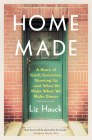 Home Made: A Story of Grief, Groceries, Showing Up--and What We Make When We Make Dinner Cover Image