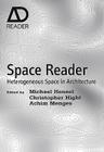 Space Reader: Heterogeneous Space in Architecture (AD Reader #2) By Michael Hensel (Editor), Achim Menges (Editor), Christopher Hight (Editor) Cover Image