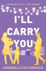 I'll Carry You: A Contemporary Romance Novel By Annabelle McCormack Cover Image
