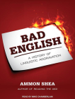 Bad English: A History of Linguistic Aggravation Cover Image