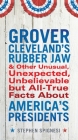 Grover Cleveland's Rubber Jaw and Other Unusual, Unexpected, Unbelievable but Al Cover Image