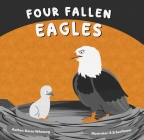 Four Fallen Eagles By Karen Whetung, E. B. Sunflower (Illustrator) Cover Image