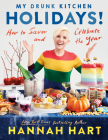 My Drunk Kitchen Holidays!: How to Savor and Celebrate the Year: A Cookbook Cover Image