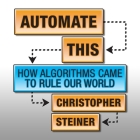 Automate This Lib/E: How Algorithms Came to Rule Our World Cover Image