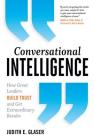 Conversational Intelligence: How Great Leaders Build Trust and Get Extraordinary Results By Judith Glaser Cover Image