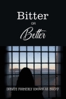 Bitter or Better: The Melisa Schonfield Story By The Inmate Formerly Known as 15g0717 Cover Image