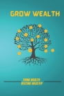 Grow wealth: Think wealth become wealthy Cover Image