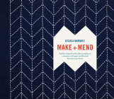 Make and Mend: Sashiko-Inspired Embroidery Projects to Customize and Repair Textiles and Decorate Your Home Cover Image