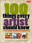 100 Things Every Artist Should Know: Tips, tricks & essential concepts By Artists of Walter Foster Cover Image