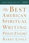 The Best American Spiritual Writing 2005 By Philip Zaleski, Barry Lopez (Introduction by) Cover Image